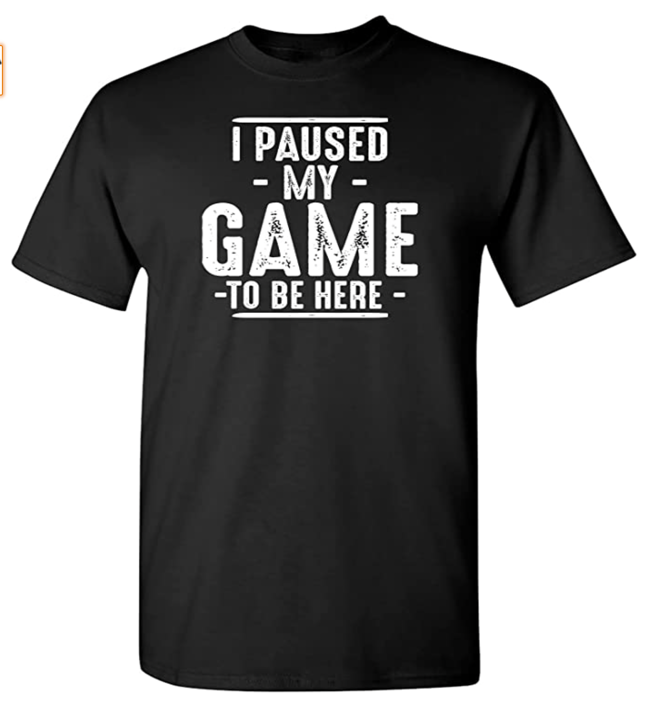 I Paused My Game to Be Here Graphic Novelty T Shirt