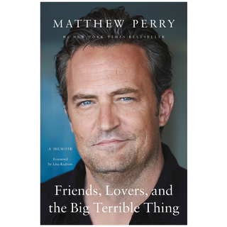 'Friends, Lovers, and the Big Terrible Thing: A Memoir'