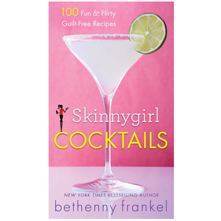 Skinnygirl Cocktails: 100 Fun & Flirty Guilt-Free Recipes