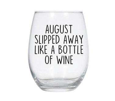 August Slipped Away Like A Bottle of Wine Wine Glass