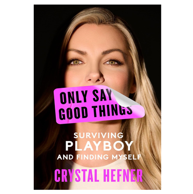 Only Say Good Things: Surviving Playboy and Finding Myself 