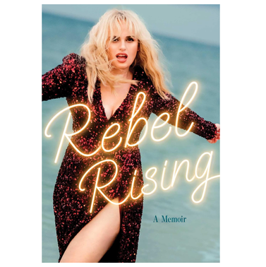 'Rebel Rising: A Memoir' by Rebel Wilson