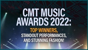 CMT Music Awards 2022: Top Winners, Standout Performances and Stunning Fashion!